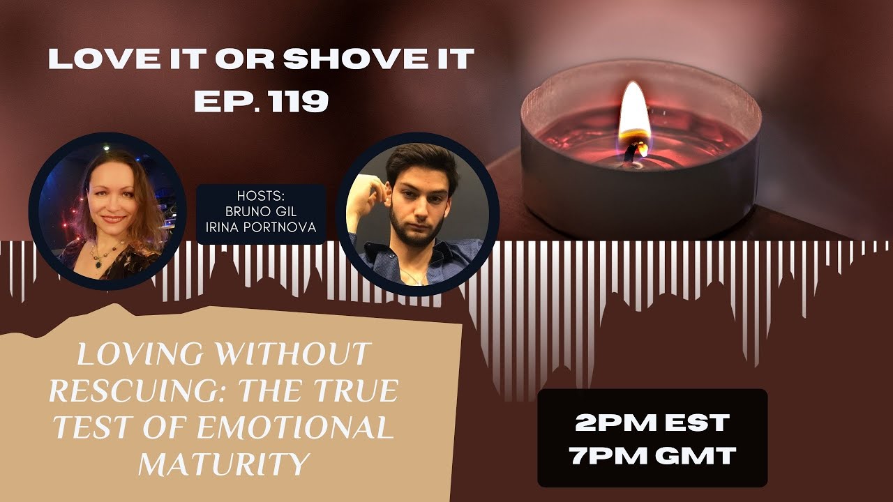 Love It or Shove It Episode 119: Loving Without Rescuing: The True Test of Emotional Maturity