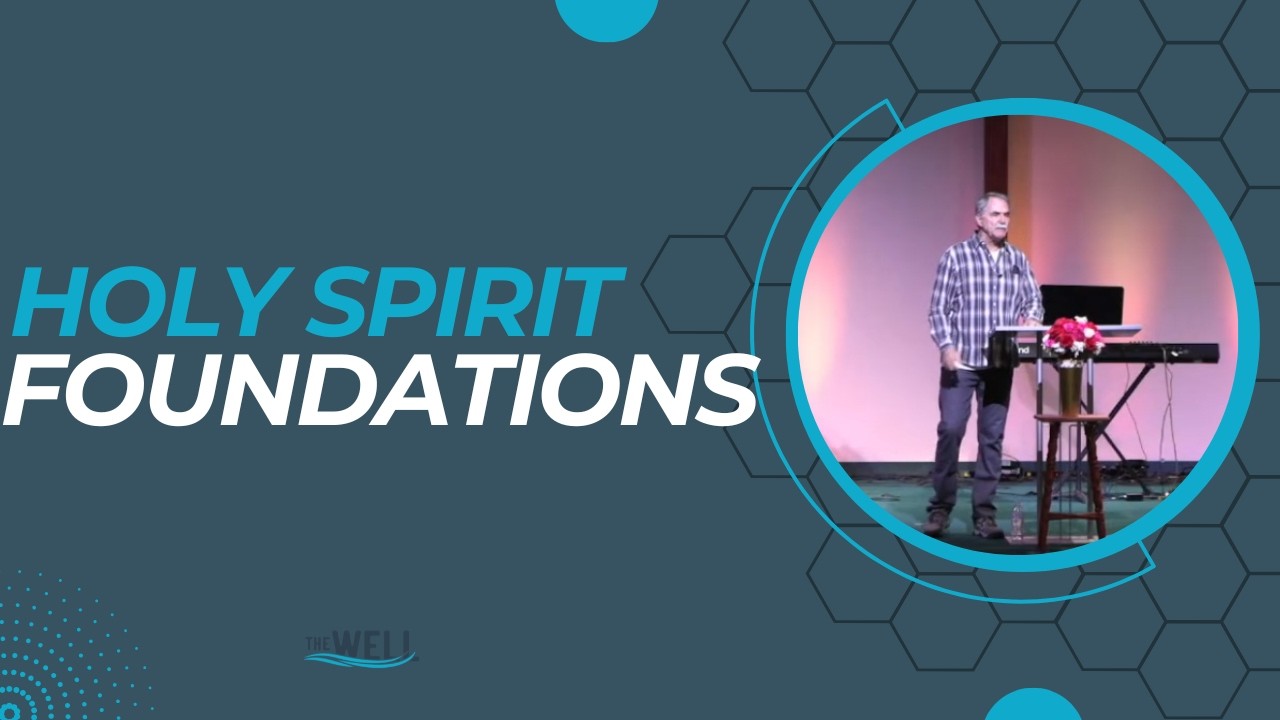 Holy Spirit Foundations - Guest speaker Jeff Grismer - The Well Church