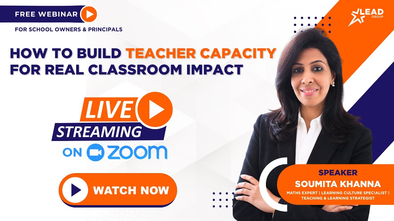 LEAD Group Webinar | How to Build Teacher Capacity For Real Classroom Impact - Soumita Khanna