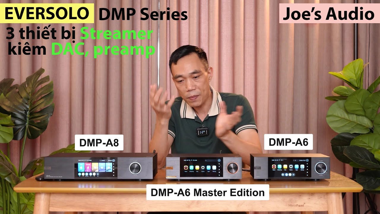 Trải nghiệm EVERSOLO DMP A8, A6/A6 Master: Streamer ki&ecirc;m DAC Preamp chất lượng cao, gi&aacute; cạnh tranh