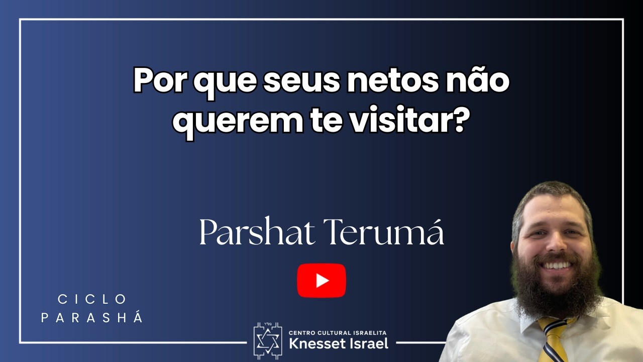 Parshat Terumá - Por que seus netos não querem te visitar?