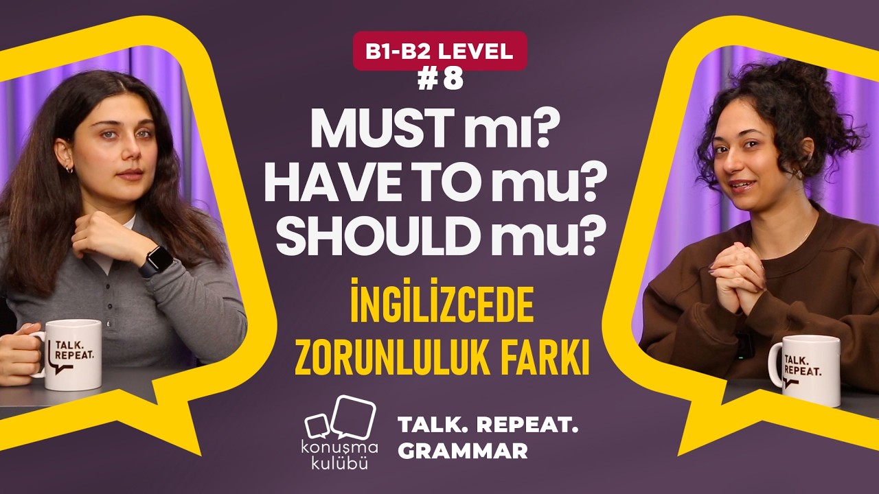 MUST mı? HAVE TO mu? SHOULD mu? -  İngilizcede Zorunluluk Farkı | B1-B2 | Talk. Repeat. Grammar