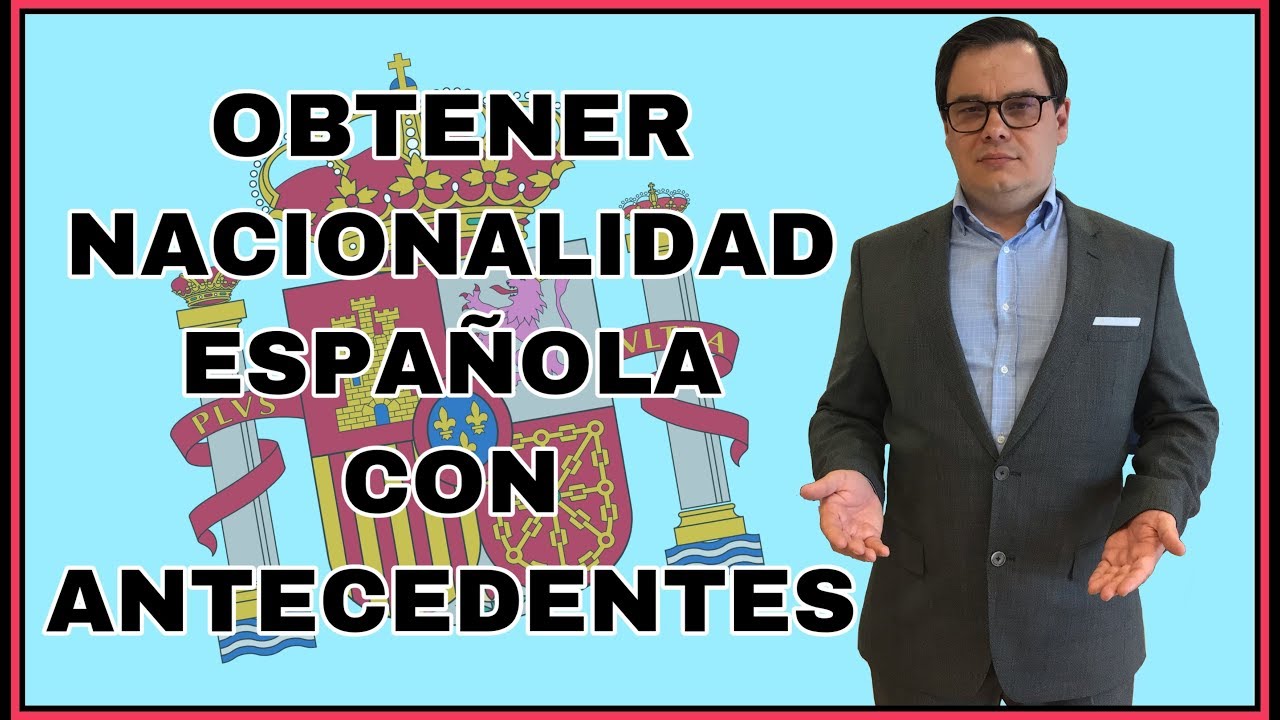 Dos maneras de solicitar la Nacionalidad Española con antecedentes penales