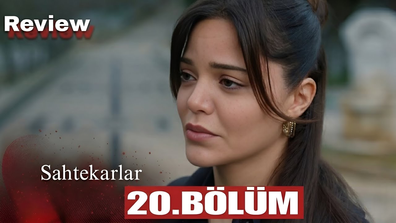 Sahtekarlar 20 Bölüm | Review