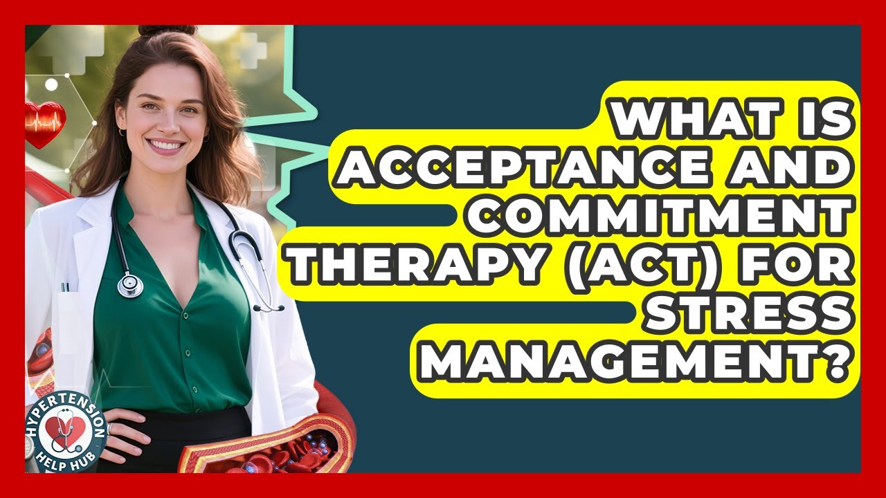 What Is Acceptance And Commitment Therapy (ACT) For Stress Management? - Hypertension Help Hub
