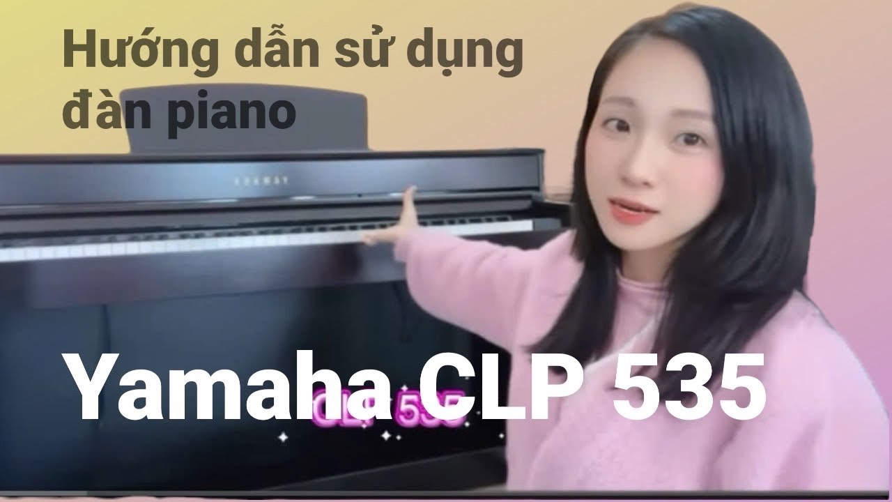 Nhạc Cụ Sunrise Thành phố Vinh giới thiệu cây đàn Piano Yamaha CLP 535 Nhật Bản