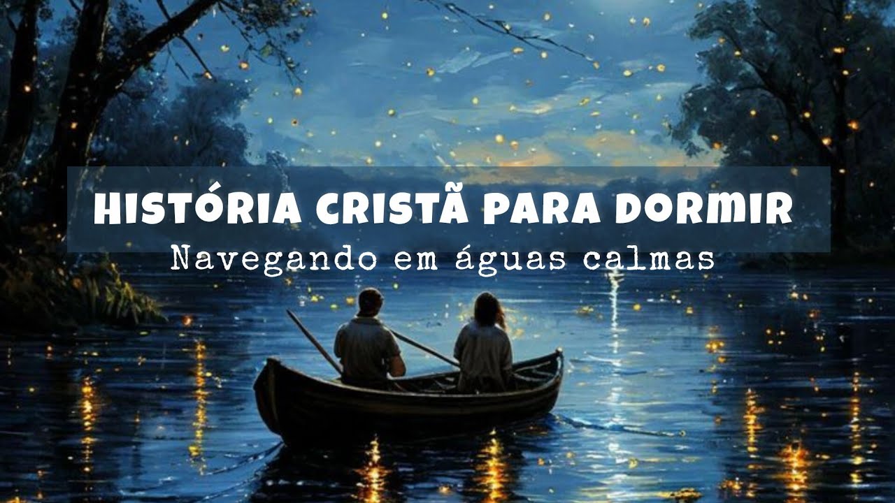História cristã para dormir 😴 Navegando em águas calmas - Tela preta 