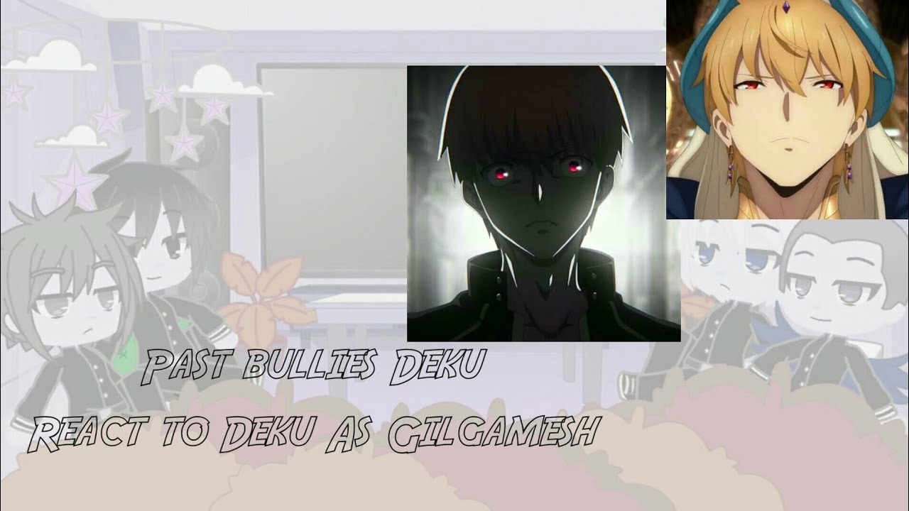 //Past Bullies Deku React to Deku As Gilgamesh// MHA//BNHA//