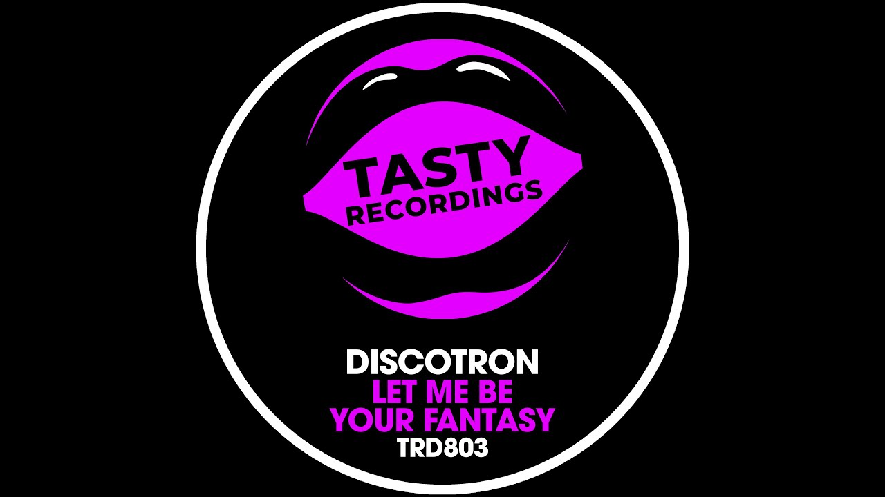 Discotron - Let Me Be Your Fantasy (Radio Mix) Tasty Recordings Nu Disco