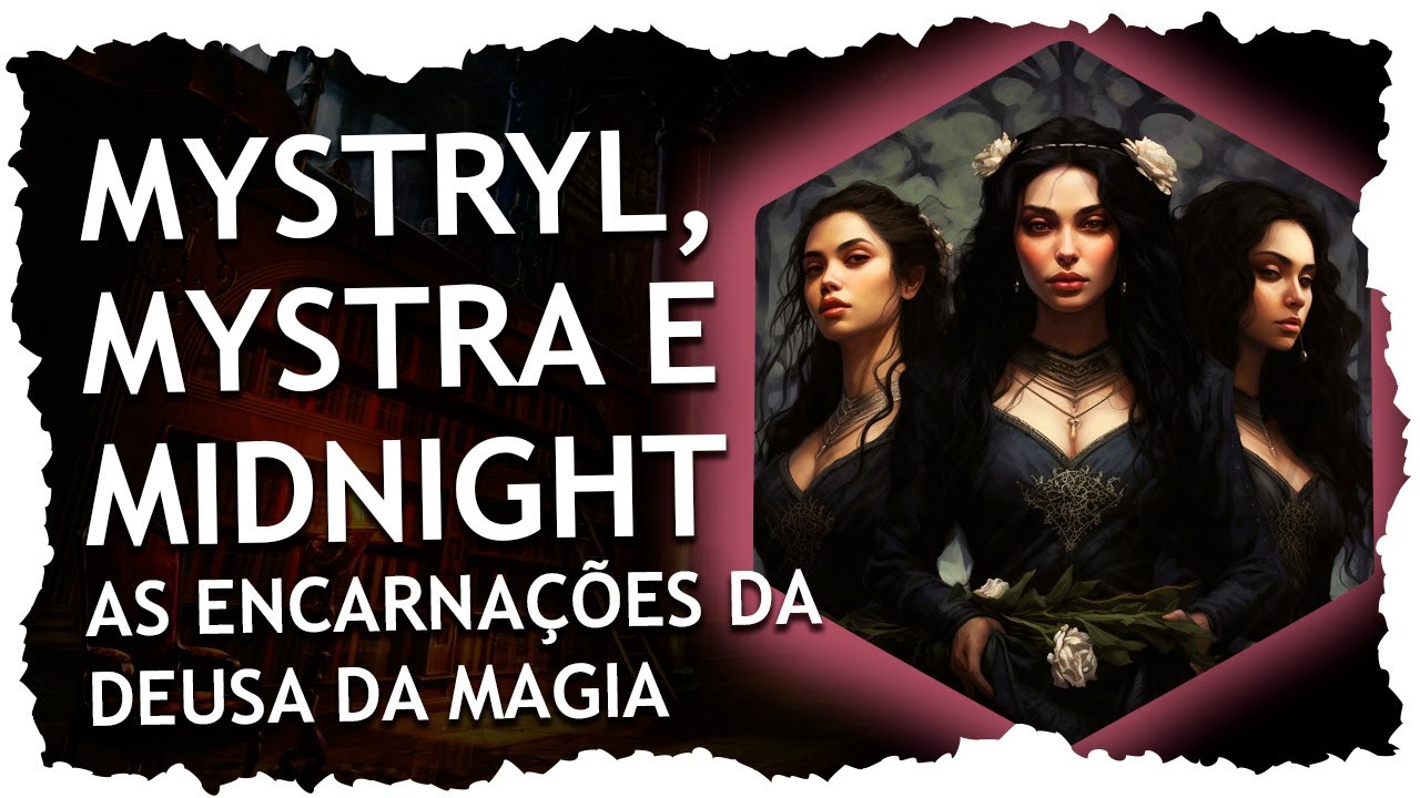 Mystryl, Mystra e Midnight: As Encarna&ccedil;&otilde;es da Deusa da Magia nos Reinos Esquecidos