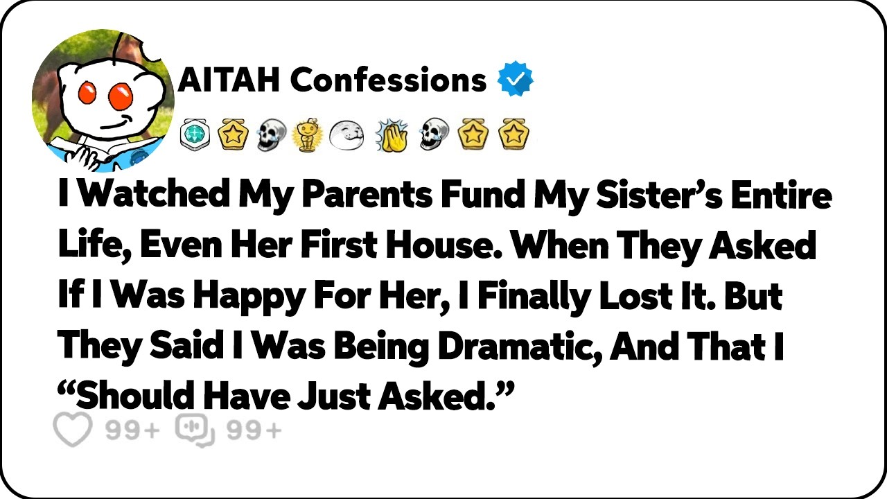 I Watched My Parents Fund My Sister&rsquo;s Entire Life, Even Her First House&hellip; Reddit Relationship Stories