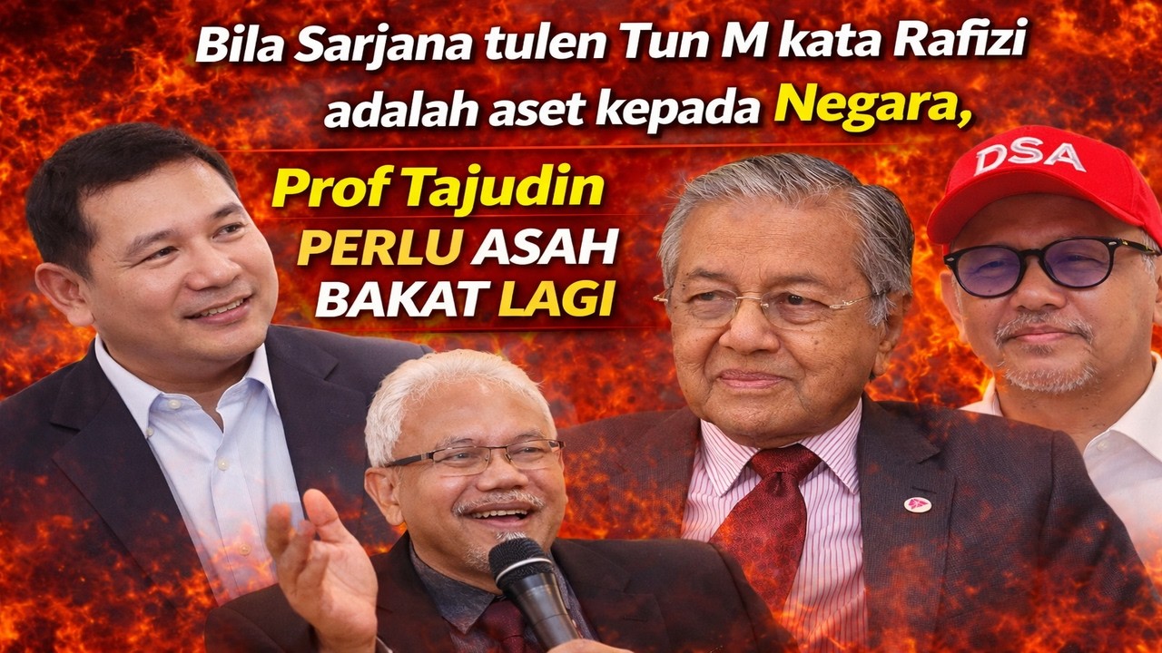 Bila Sarjana tulen Tun M kata Rafizi adalah aset kepada Negara, Prof Tajudin perlu asah bakat lagi