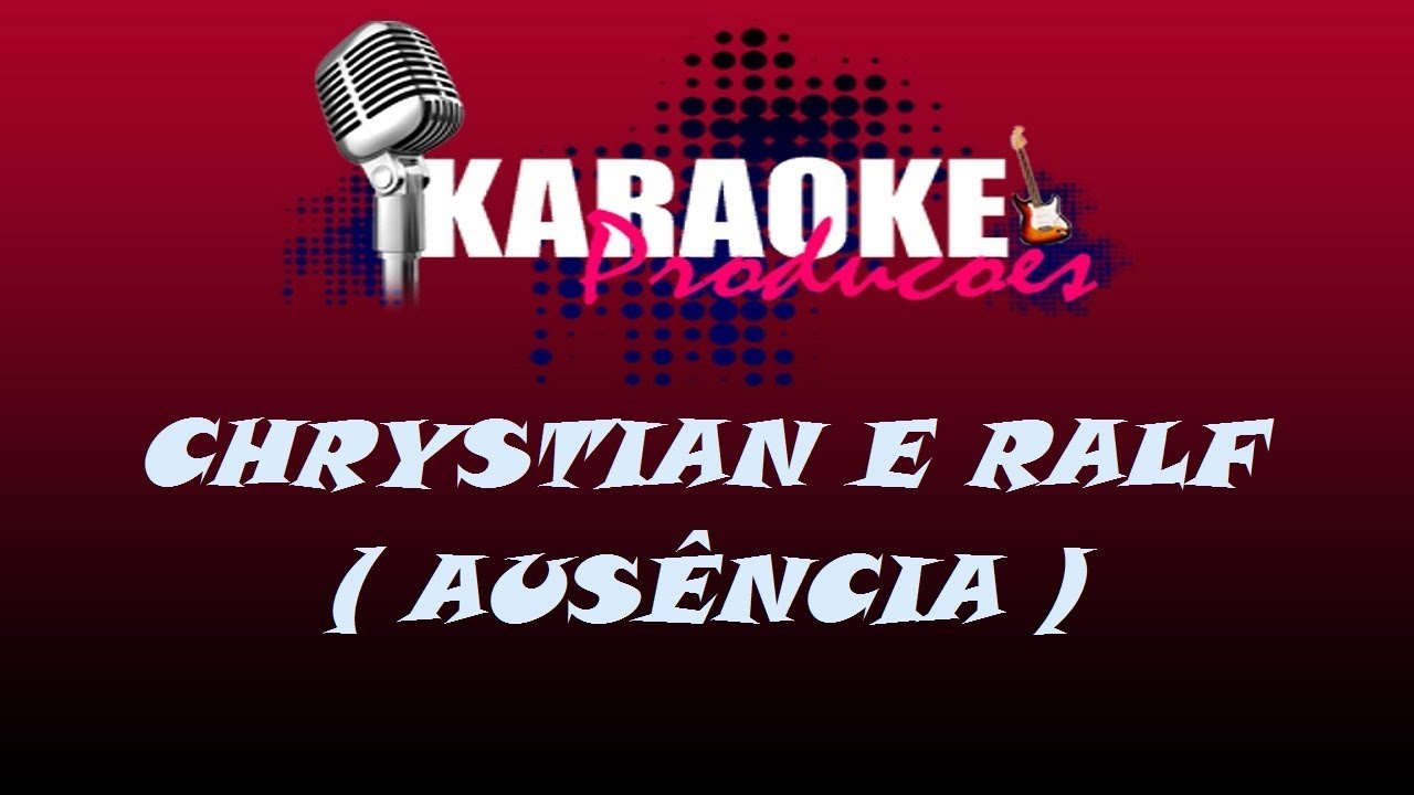 CHRYSTIAN E RALF - AUSÊNCIA ( KARAOKE )