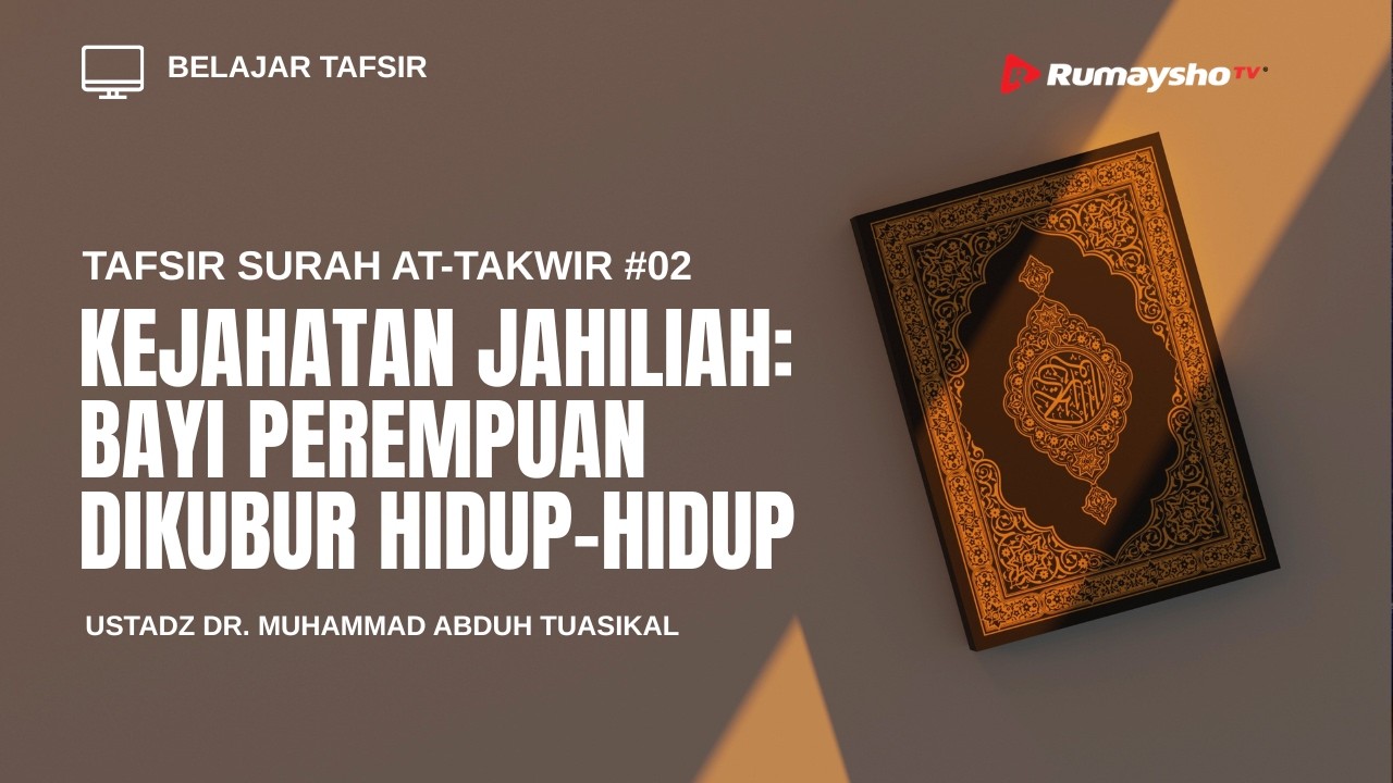 Tafsir Surah At-Takwir #2 : Kejahatan Jahiliah: Bayi Perempuan Dikubur Hidup-Hidup