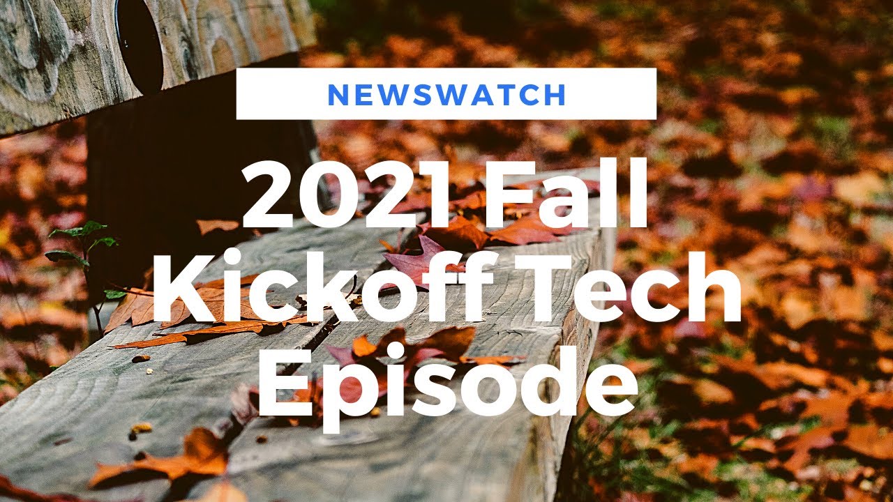 2021 Fall Kickoff Tech Episode - NewsWatch Episode 2021