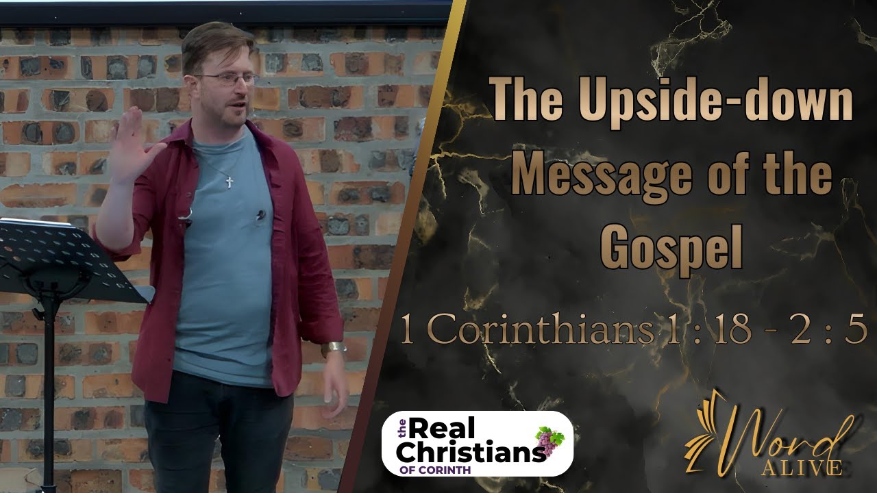The Upside-down Message of the Gospel (1 Corinthians 1 : 18 - 2 : 5)