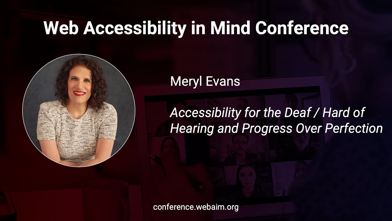 Meryl Evans: Accessibility for the Deaf / Hard of Hearing and Progress Over Perfection