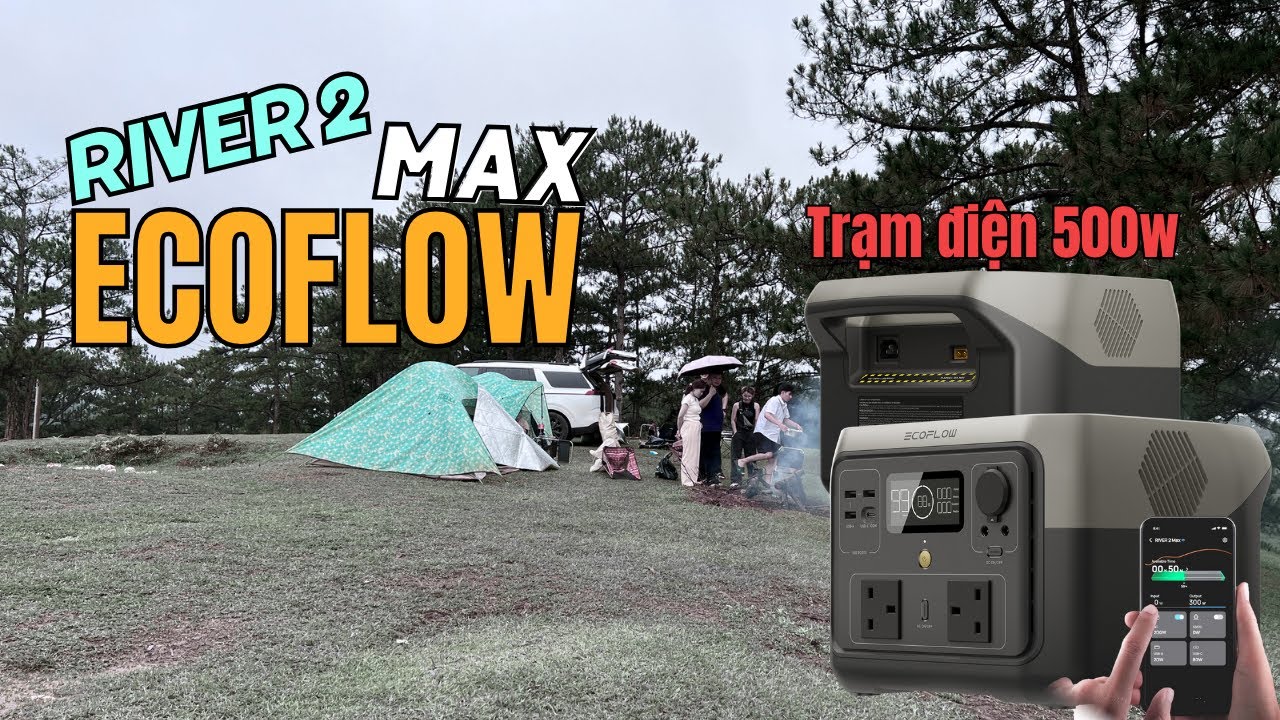 Trên tay nhanh trạm điện ECOFLOW River 2 Max 500w dung lượng 140000mah có đủ đi camping