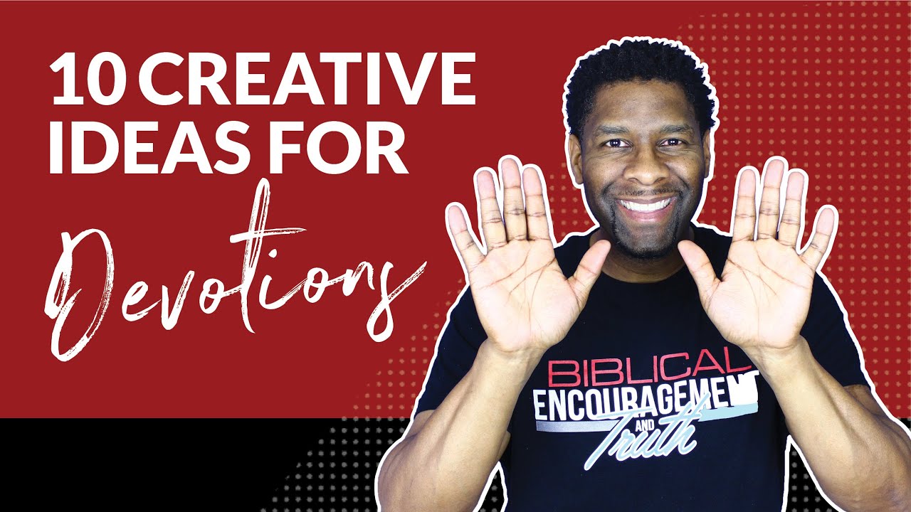 DEVOTIONAL TIME | 10 CREATIVE WAYS TO HAVE A DEVOTIONAL TIME