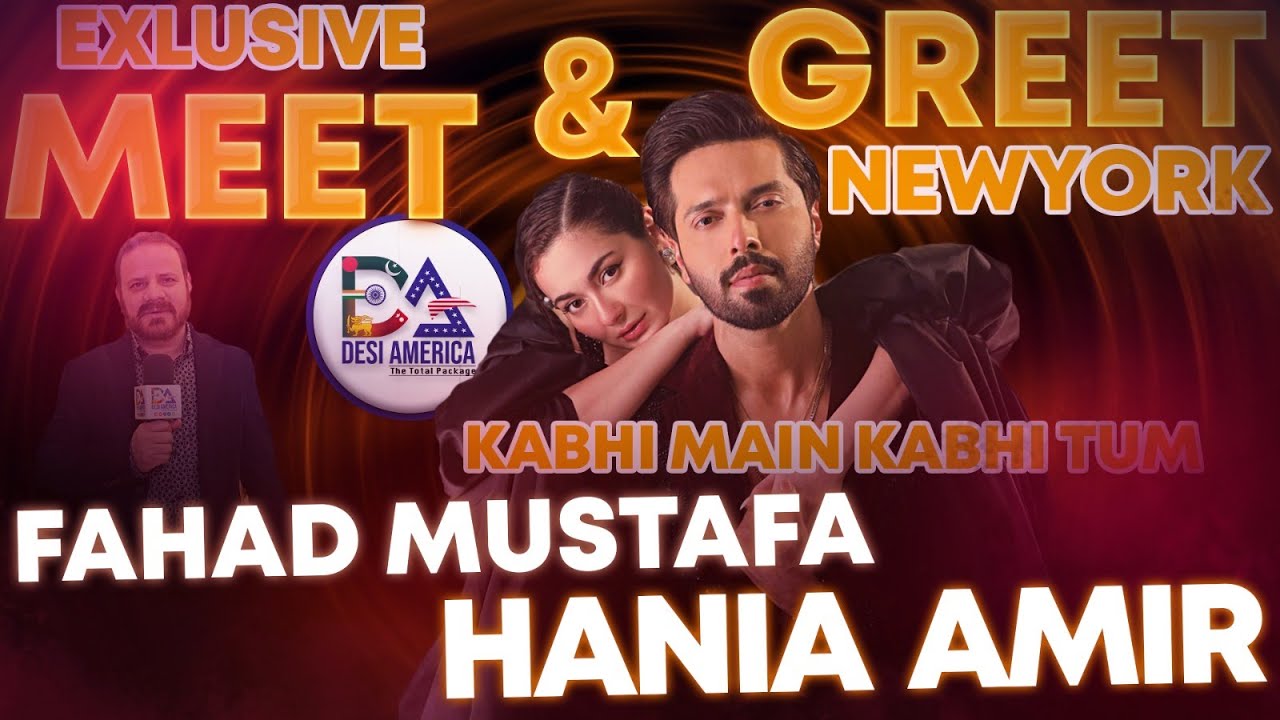 Fahad Mustafa Hania Amir Kabhi Main Kabhi Tum Meet & Greet New York