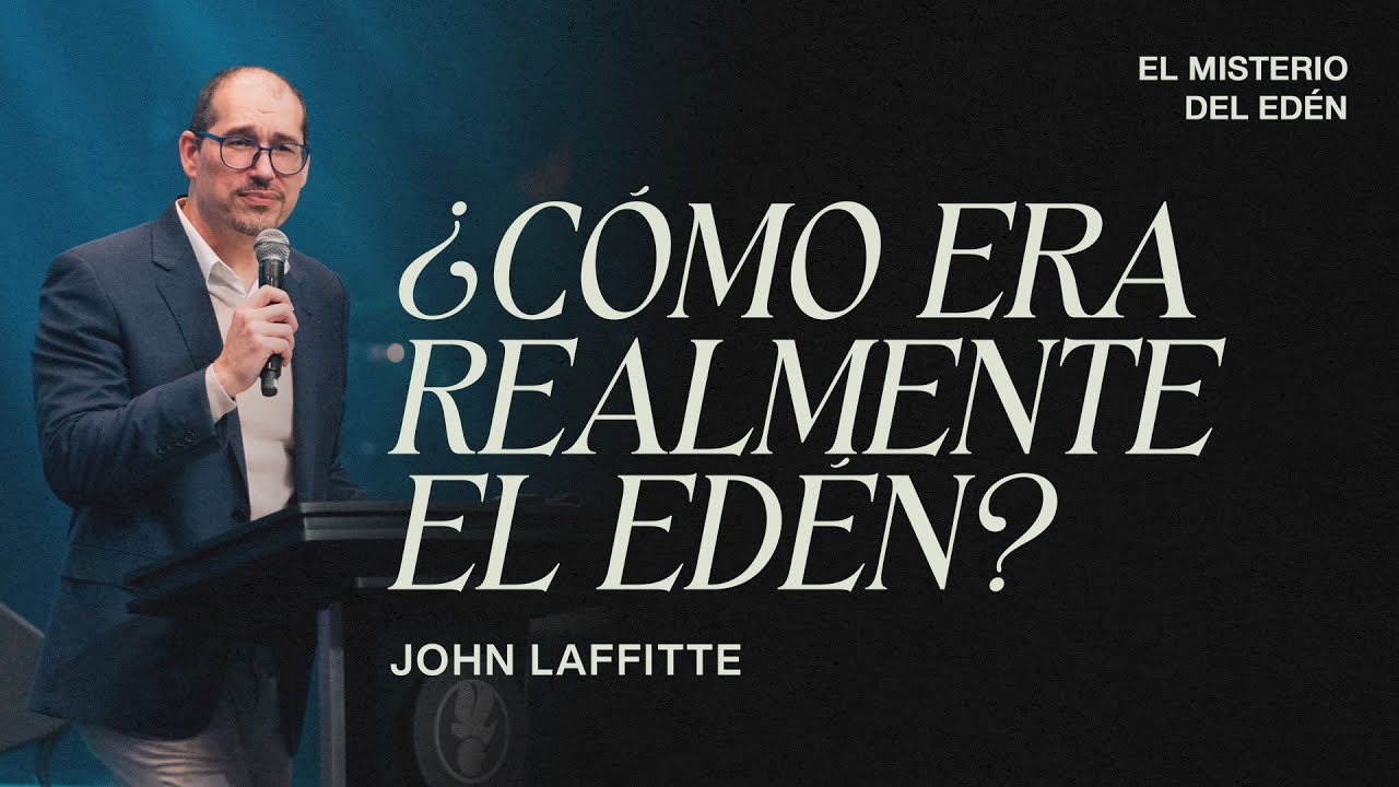 ¿Cómo era realmente el Edén? | John Laffitte | Sermón del Domingo