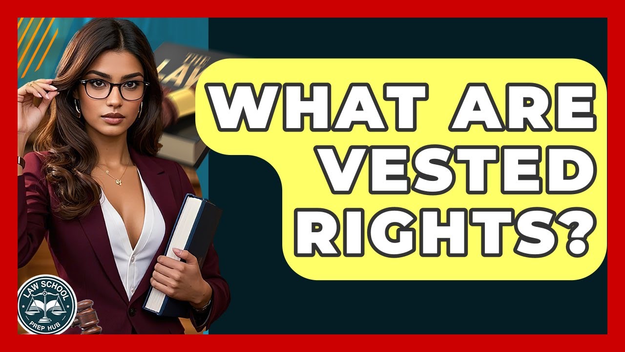 What Are Vested Rights? - Law School Prep Hub