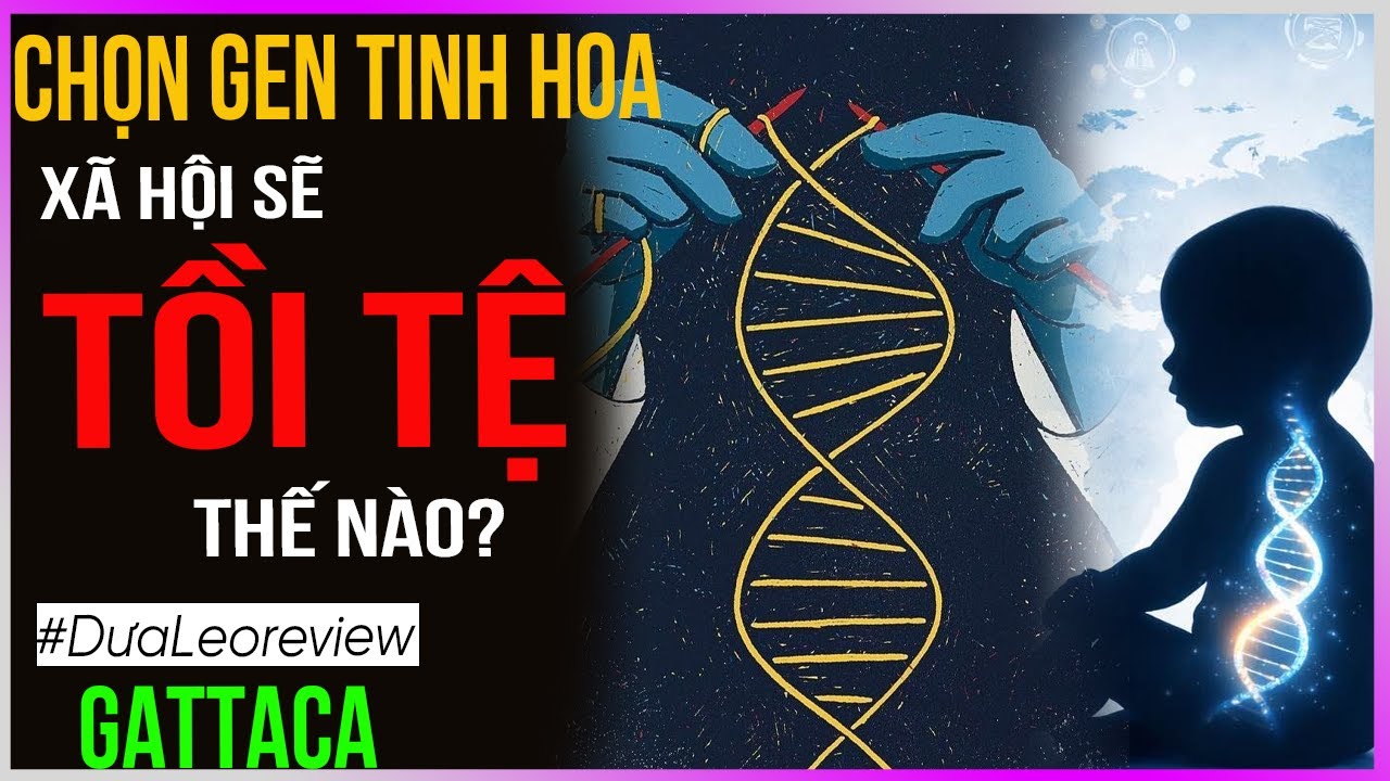 Chọn Gen Tinh Hoa làm xã hội tồi tệ ra sao? - #DưaLeoReview Gattaca
