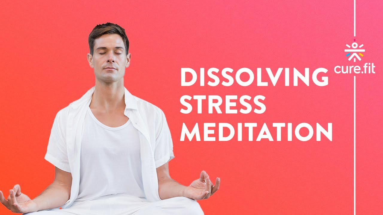 Dissolving Stress by Mind Fit | Meditation For Stress | Relax And Stay Calm | Mind Fit | Cure Fit