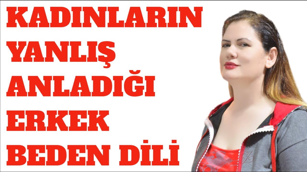 KADINLARIN YANLIŞ ANLADIĞI ERKEK BEDEN DİLİ