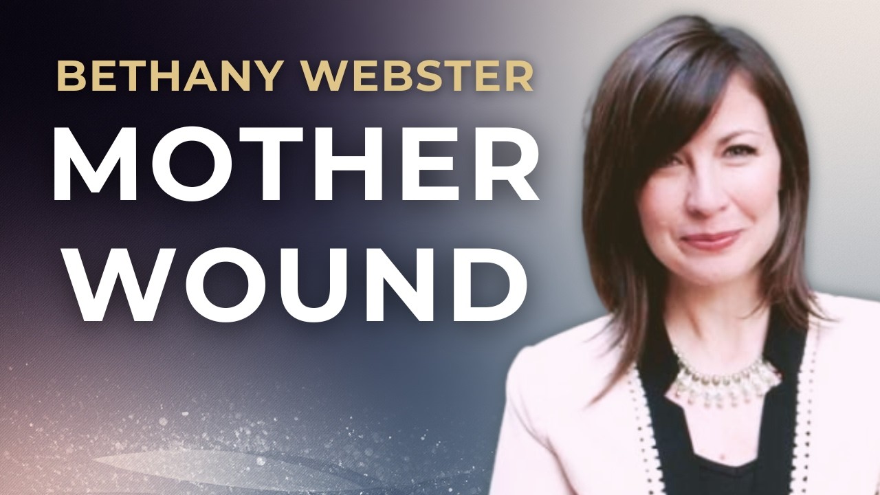 Healing The Mother Wound with Bethany Webster