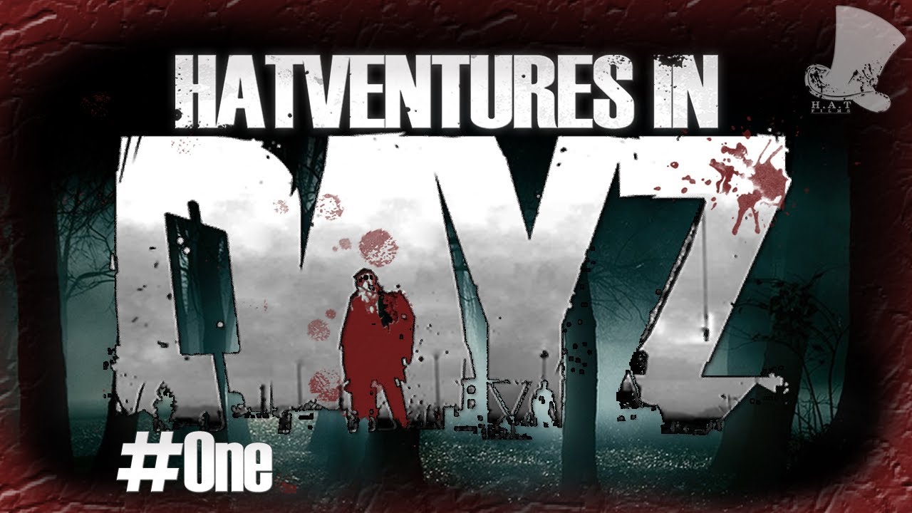 Hatventures - DayZ #1 - Am I Bleeding?