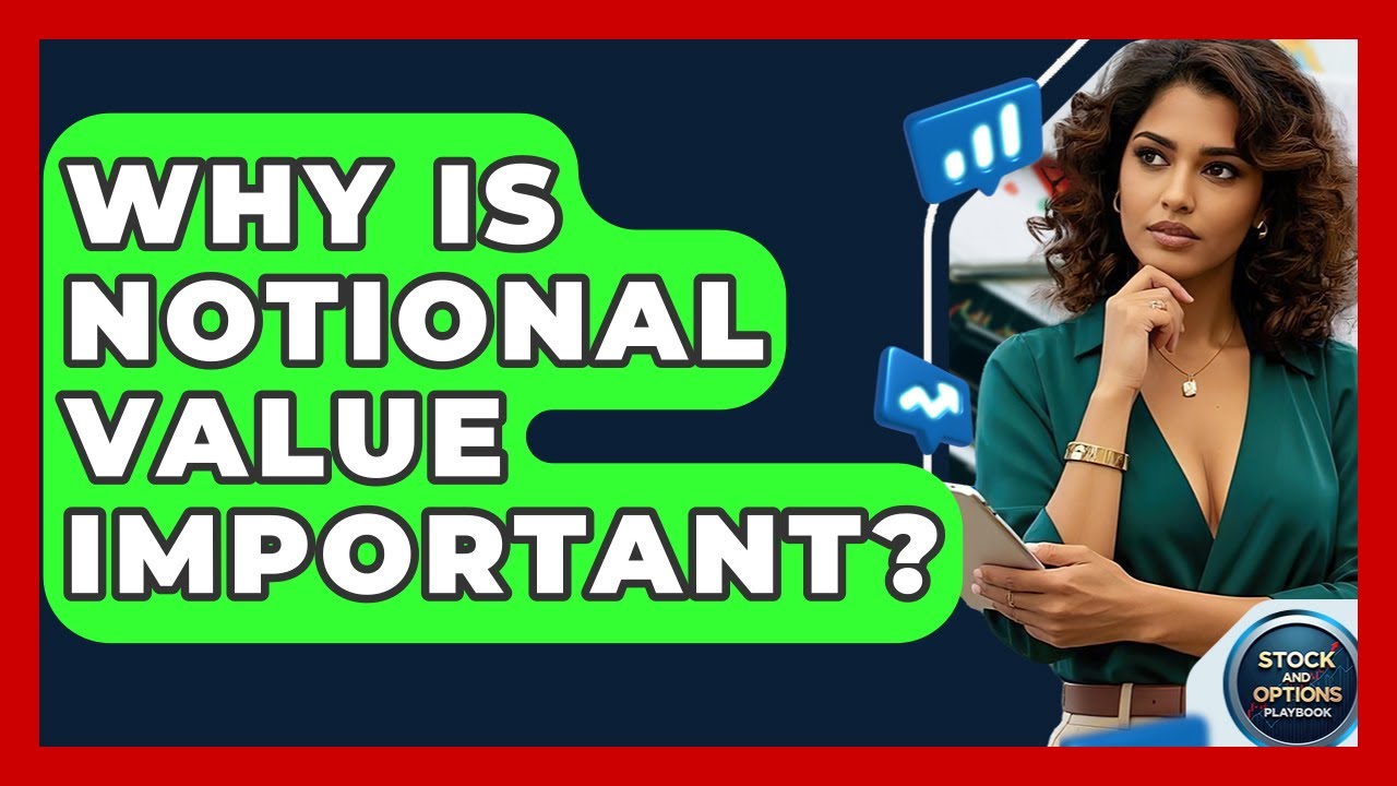 Why Is Notional Value Important? - Stock and Options Playbook
