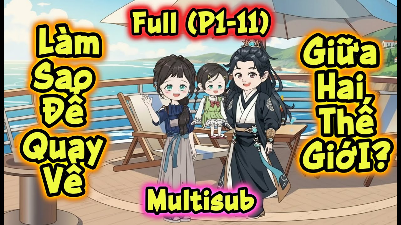 (Full P1-11) | Làm Sao Để Quay Về: Giữa Hai Thế Giới? | MeCungReview