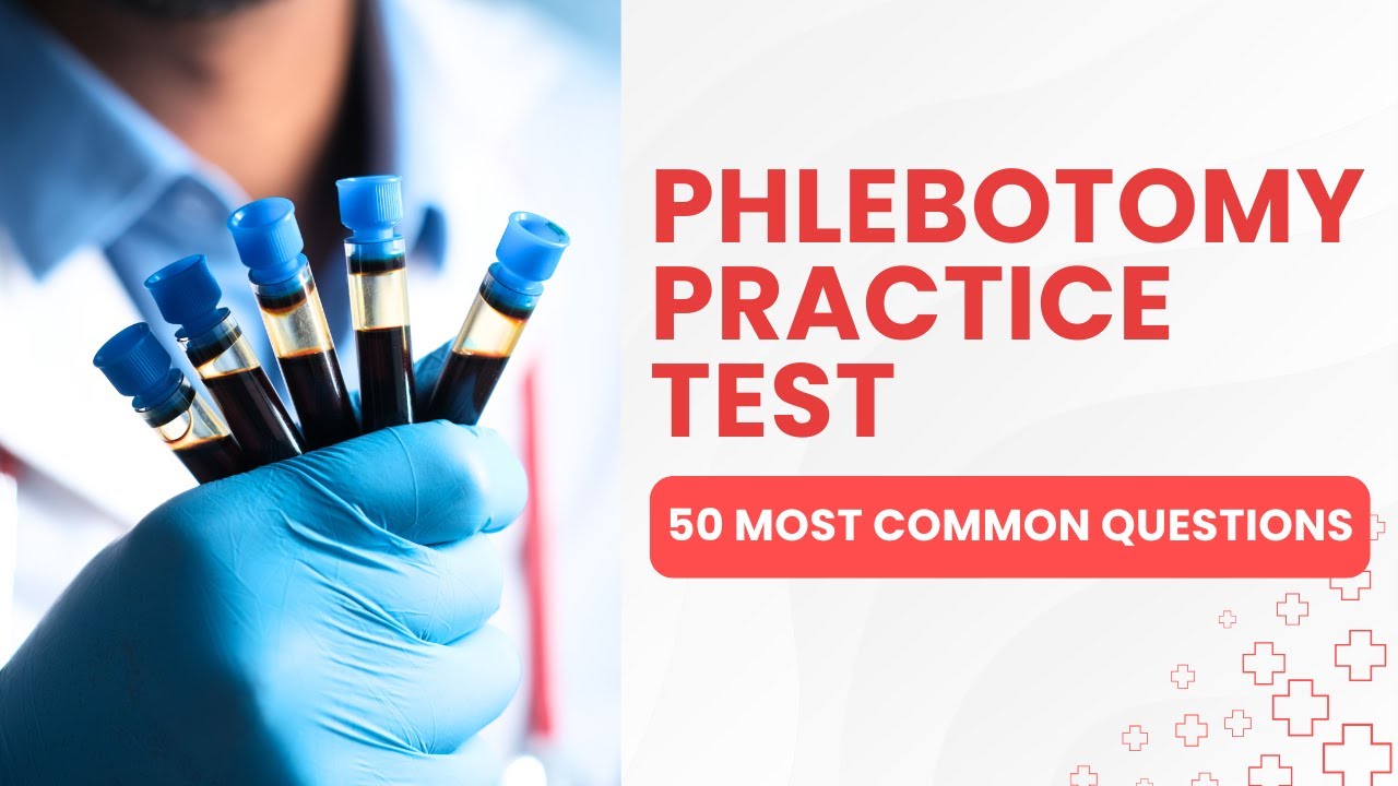 Phlebotomy Certification Exam - Practice Test & Review (50 Most Common Questions)