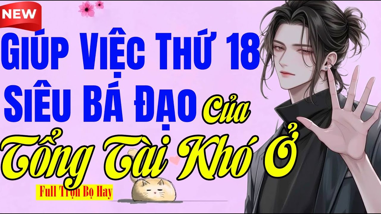 Truyện Ngôn Tình Nghe Dễ Ngủ - GIÚP VIỆC THƯ 18 SIÊU BÁ ĐẠO CỦA THIẾU GIA KHÓ Ở