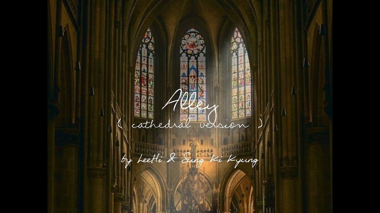 alley by leehi & sung ki kyung but you're in a cathedral