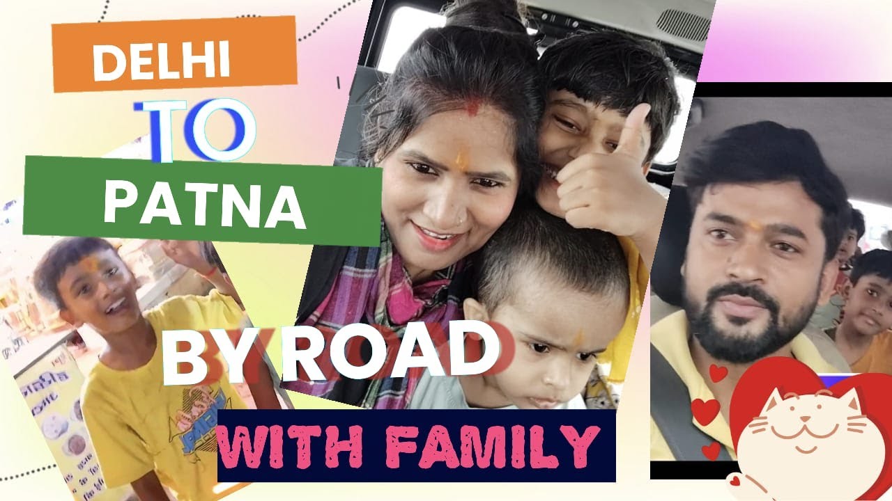 Delhi to patna by road with family