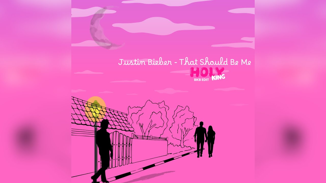 Justin Bieber  - That Should Be Me Holyking BKB EDIT