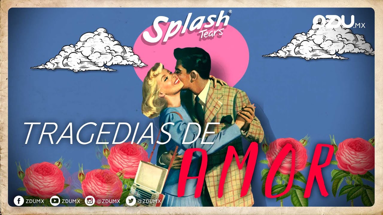 Estas son tres tragedias amorosas presentadas por Splash Tears y ZDU, te sacar&aacute;n m&aacute;s de una l&aacute;grima.