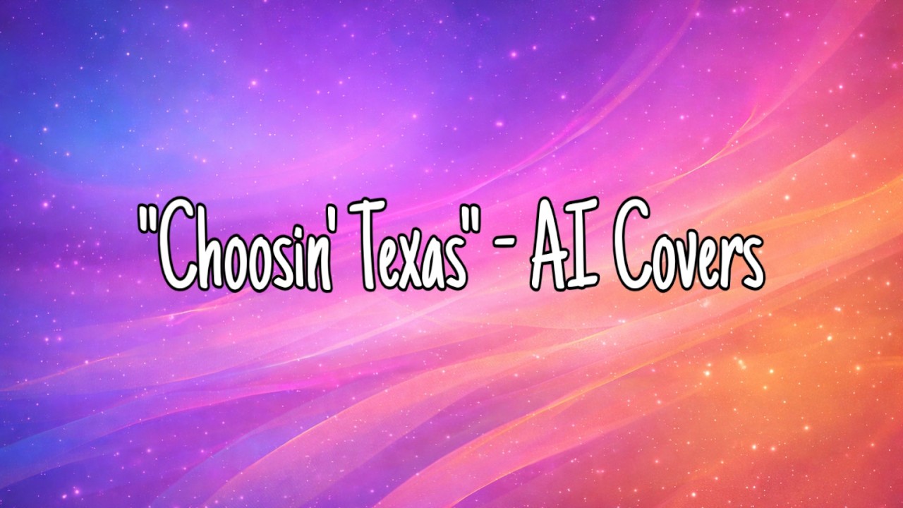 “Choosin’ Texas”  –  AI Covers