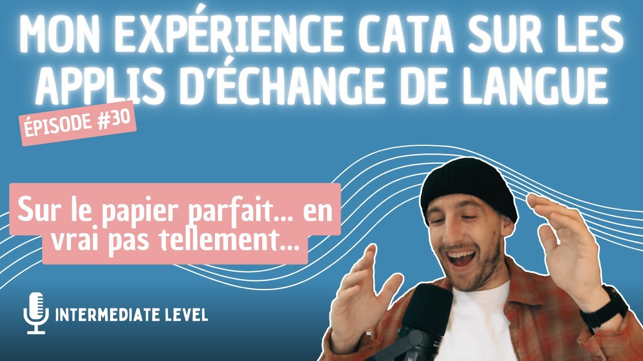 Intermediate French listening | Épisode #30 : Mon Expérience Cata Sur Les Applis D'Échange De Langue