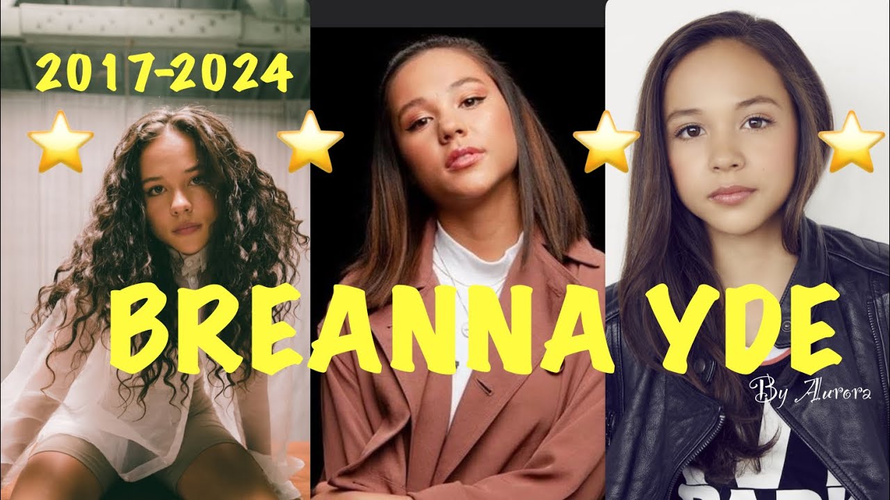 ⭐️Breanna Yde Now & Then ⭐️2017-2024