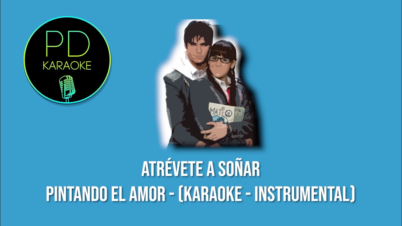 Atrévete A Soñar - Pintando El Amor (Karaoke - Instrumental)