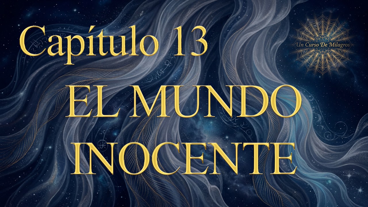 Capítulo 13 UCDM: El mundo inocente