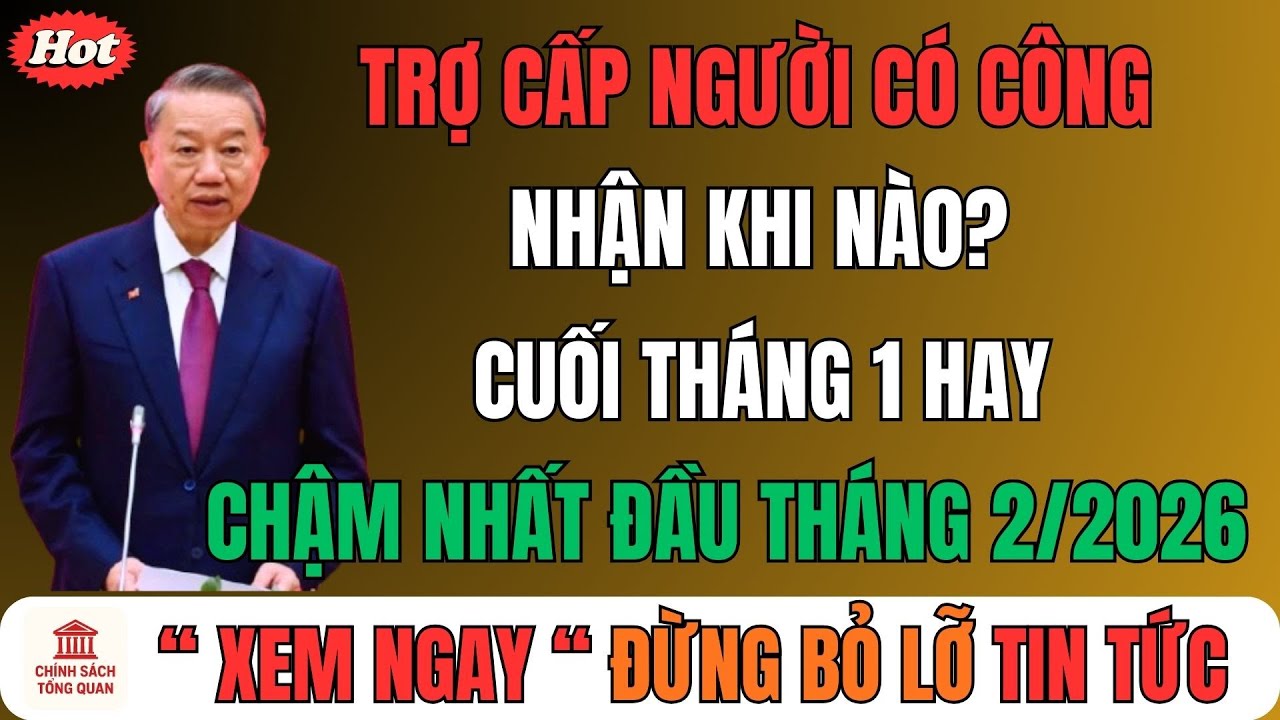 Trợ cấp người có công nhận khi nào? Cuối tháng 1 hay chậm nhất đầu tháng 2/2026