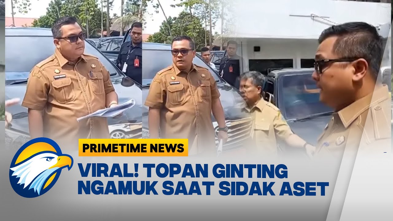 Video Topan Ginting Ngamuk Saat Sidak Aset - [Primetime News]