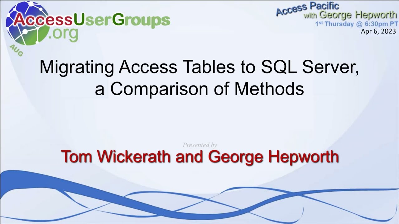 AP: Migrating Access Tables to SQL Server, Comparison of Methods w/Tom Wickerath and George Hepworth