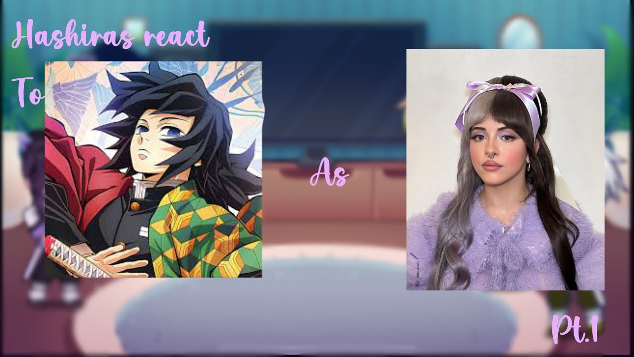 Hashira’s react to Giyu as Melanie Martinez (PART 1) (PUT ON 1.75x or 2x)