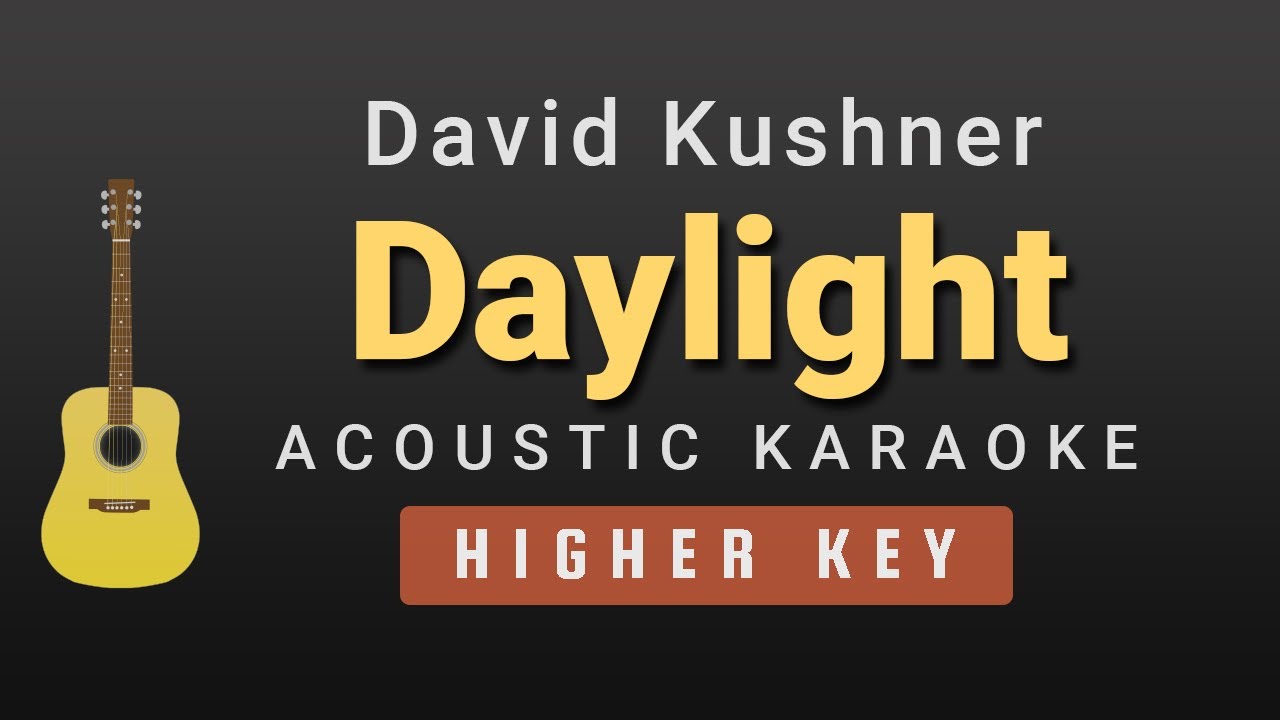 Daylight  - David Kushner (Higher/ Female Key Acoustic Karaoke)