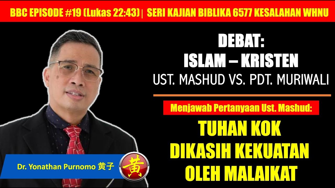 BBC EPS#l9: MENANGGAPI DEBAT ISLAM - KRISTEN ANTARA UST. MASHUD VS. PDT. MURIWALI TENTANG LUK. 22:43